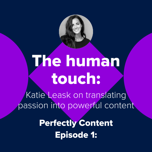The human touch: Katie Leask on translating passion into powerful content